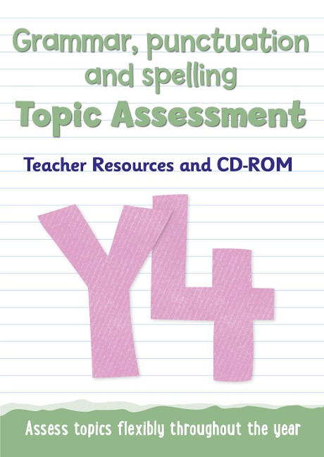 Year 4 Grammar, Punctuation and Spelling Topic Assessment: Teacher Resources and CD-ROM