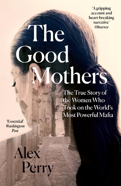 The Good Mothers: The True Story of the Women Who Took on the Worlds Most Powerful Mafia