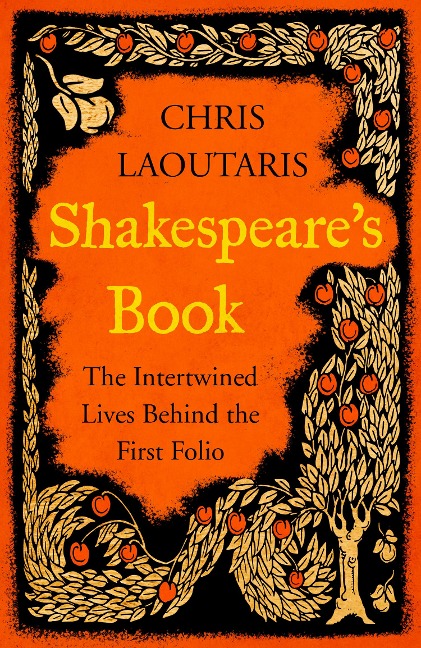 Shakespeares Book: The Intertwined Lives Behind the First Folio