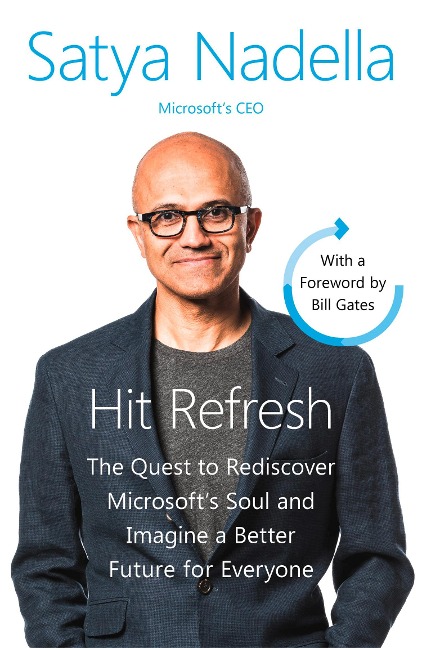 Hit Refresh: The Quest to Rediscover Microsoft`s Soul and Imagine a better Future for Everyone