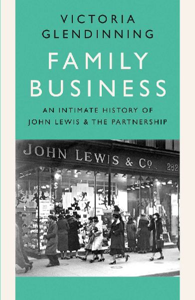 Family Business: An Intimate History of John Lewis and the Partnership