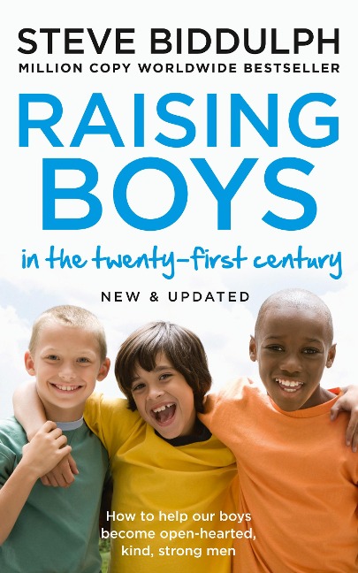 Raising Boys in the 21st Century: How to help our boys become open-hearted, kind, srong men