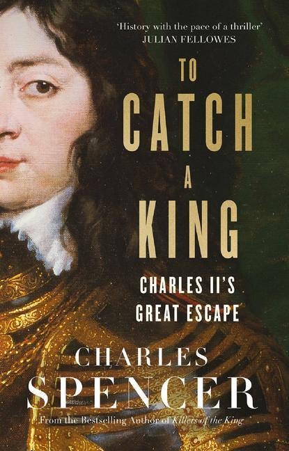To Catch a King: Charles IIs Great Escape