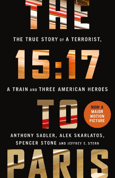 The 15: 17 to Paris: The True Story of a Terrorist, a Train and Three American Heroes