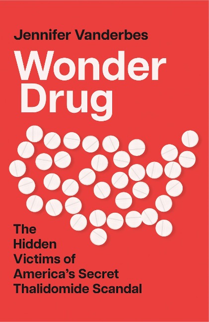 Wonder Drug: The Hidden Victims of Americas Secret Thalidomide Scandal