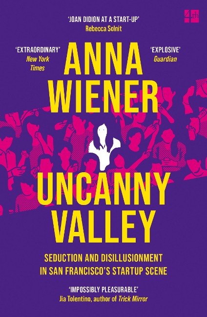 Uncanny Valley: Seduction and Disillusionment in San Franciscos Startup Scene