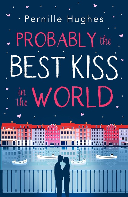 Probably the Best Kiss in the World: The laugh out loud romantic comedy of 2019!