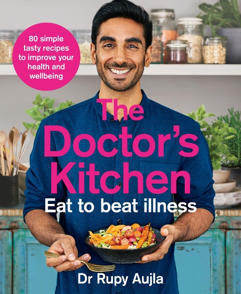 The Doctors Kitchen - Eat to Beat Illness: A Simple Way to Cook and Live the Healthiest, Happiest Life - 80 Simple Tasty recipes to improve your health an wellbeing