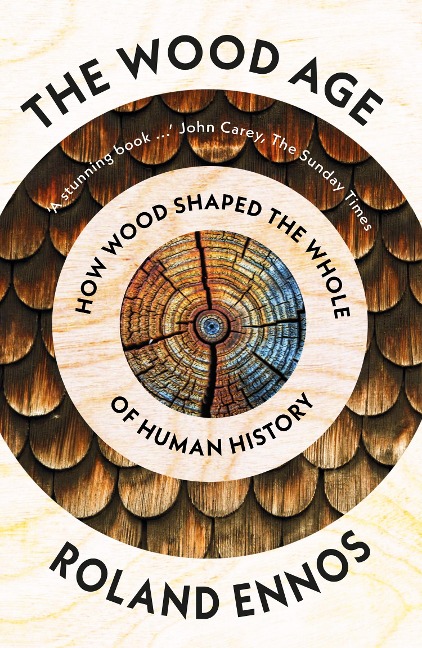 The Wood Age: How Wood Shaped the Whole of Human History