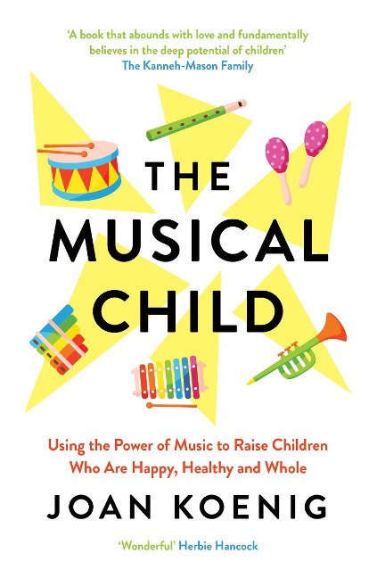 The Musical Child: Using the Power of Music to Raise Children Who are Happy, Healthy, and Whole