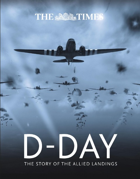 The Times D-Day: The Story of the Allied Landings