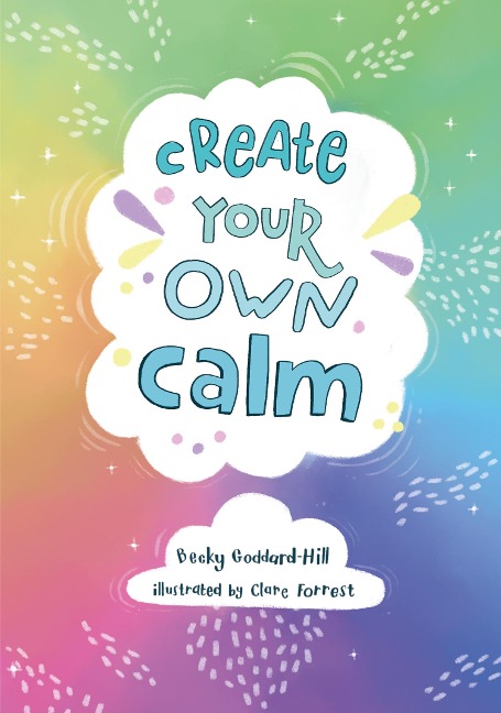 Create your own calm: Activities to Overcome Childrens Worries, Anxiety and Anger