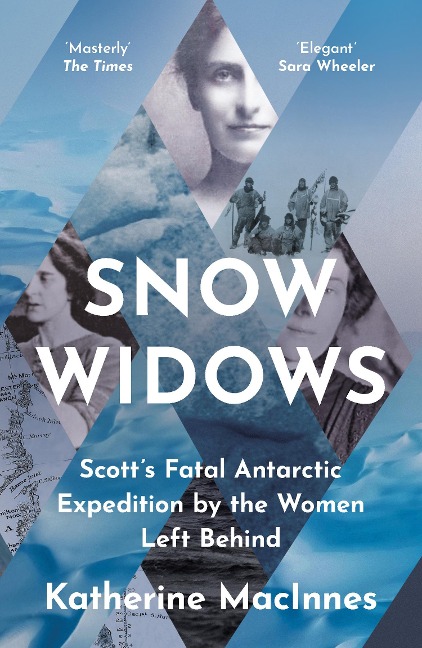 Snow Widows: ScottS Fatal Antarctic Expedition by the Women Left Behind