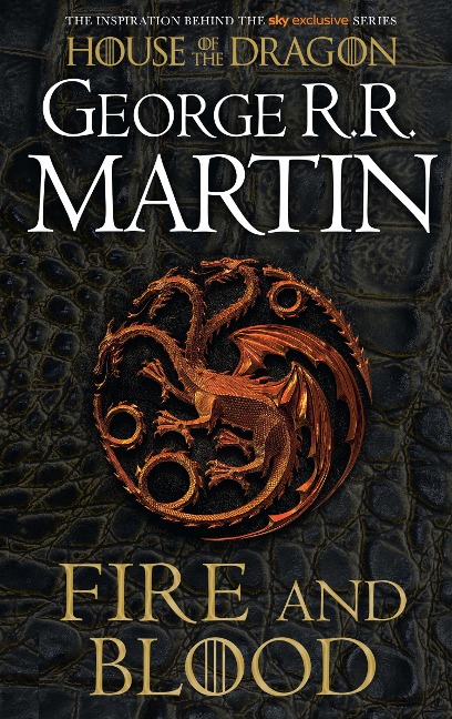 Fire And Blood: 300 Years Before A Game Of Thrones: A Song Of Ice And Fire  (A Targaryen History)