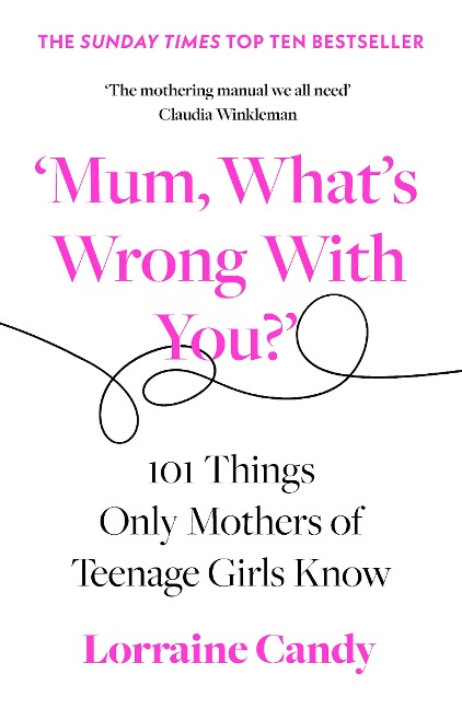Mum, Whats Wrong with You?: 101 Things Only Mothers of Teenage Girls Know
