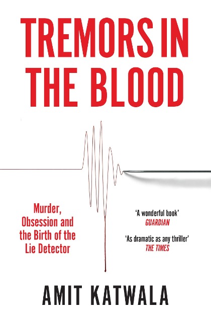 TREMORS IN BLOOD PB: Murder, Obsession and the Birth of the Lie Detector