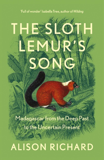 The Sloth Lemurs Song: Madagascar from the Deep Past to the Uncertain Present