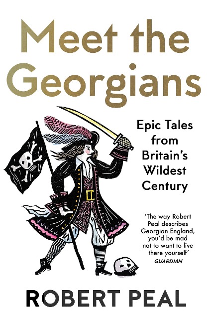 Meet the Georgians: Epic Tales from Britains Wildest Century