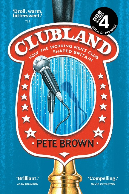 Clubland: How the Working Mens Club Shaped Britain