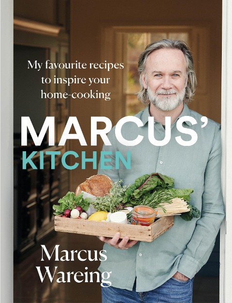 Marcus Kitchen: My Favourite Recipes to Inspire Your Home-Cooking