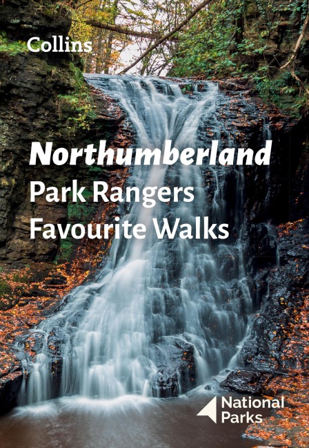 Northumberland Park Rangers Favourite Walks: 20 of the Best Routes Chosen and Written by National Park Rangers