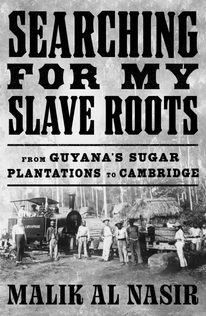 Searching for My Slave Roots: From Guyanas Sugar Plantations to Cambridge