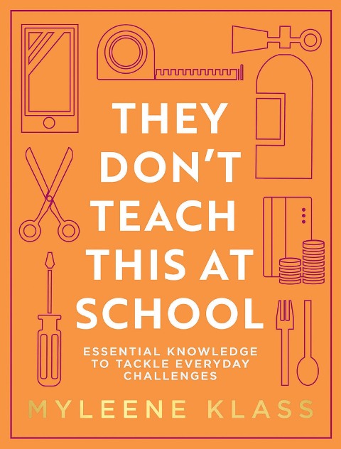 They Dont Teach This at School: Essential Knowledge to Tackle Everyday Challenges