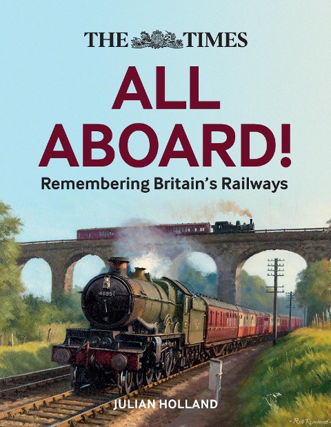 The Times All Aboard!: Remembering Britains Railways