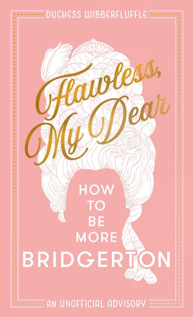 Flawless, My Dear: How to Be More Bridgerton (an Unofficial Advisory)