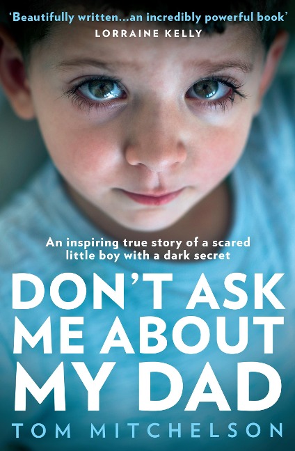 DONT ASK ME ABOUT MY DAD PB: An Inspiring True Story of a Scared Little Boy with a Dark Secret