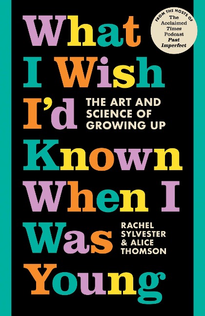 What I Wish Id Known When I Was Young: The Art and Science of Growing Up