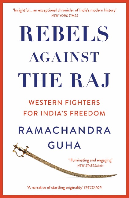 Rebels Against the Raj: Western Fighters for Indias Freedom