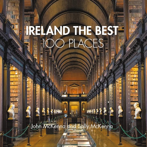 Ireland the Best 100 Places: Extraordinary Places and Where Best to Walk, Eat and Sleep