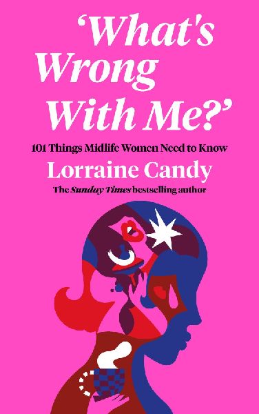 Whats Wrong With Me?: 101 Things Midlife Women Need to Know