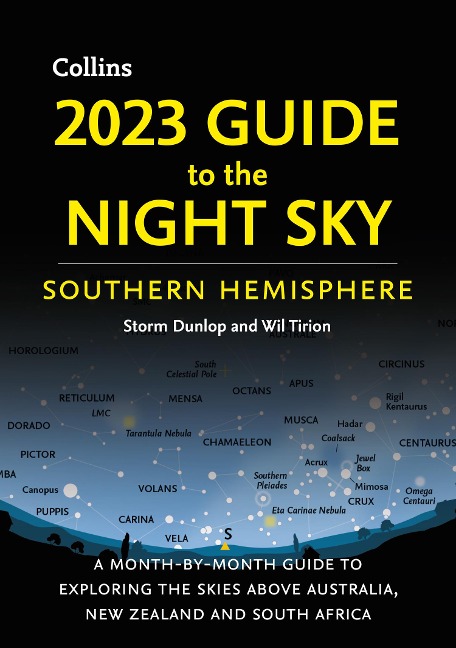 2023 Guide to the Night Sky Southern Hemisphere: A Month-by-Month Guide to Exploring the Skies Above Australia, New Zealand and South Africa
