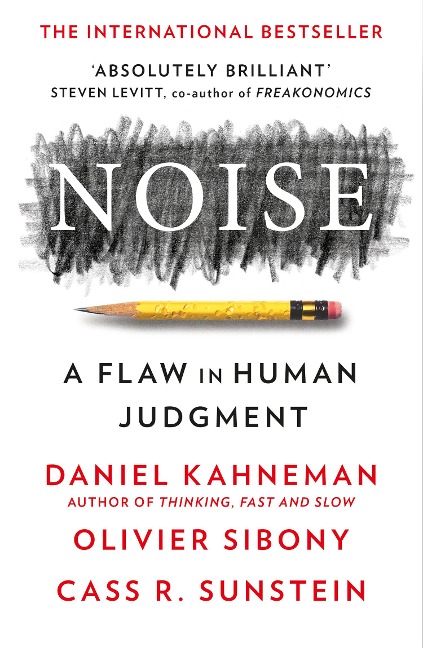 Noise: A Flaw in Human Jugdment