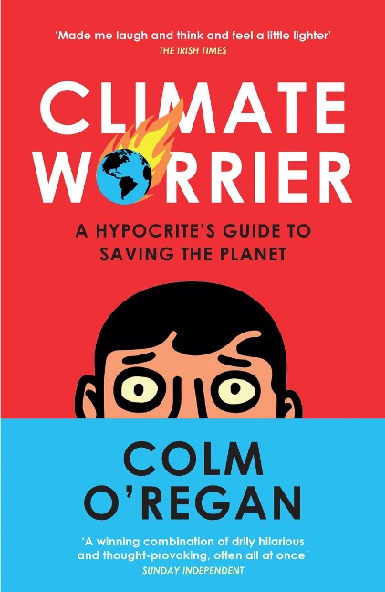 Climate Worrier: A Hypocrites Guide to Saving the Planet