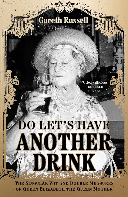 Do Lets Have Another Drink: The Singular Wit and Double Measures of Queen Elizabeth the Queen Mother