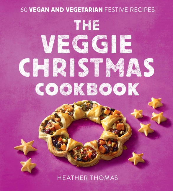 VEGGIE CHRISTMAS COOKBOOK HB: 60 Vegan and Vegetarian Festive Recipes