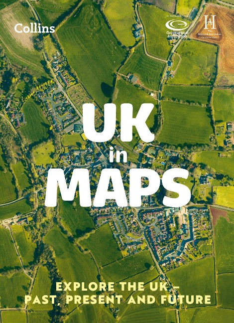 UK in Maps: Explore the Uk - Past, Present and Future