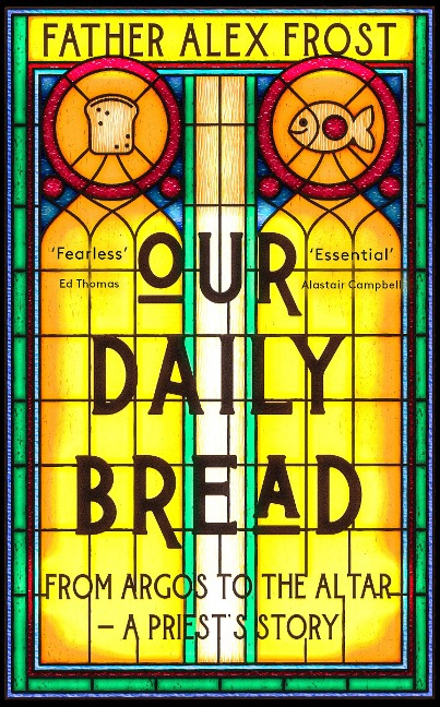 Our Daily Bread: From Argos to the Altar - A Priests Story