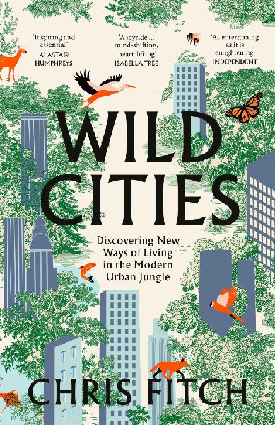 Wild Cities: Journeys Through the Modern Urban Jungle