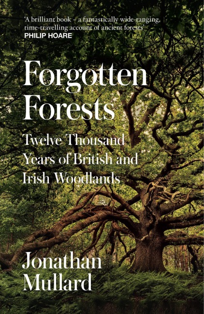 Forgotten Forests: Twelve Thousand Years of British and Irish Woodlands