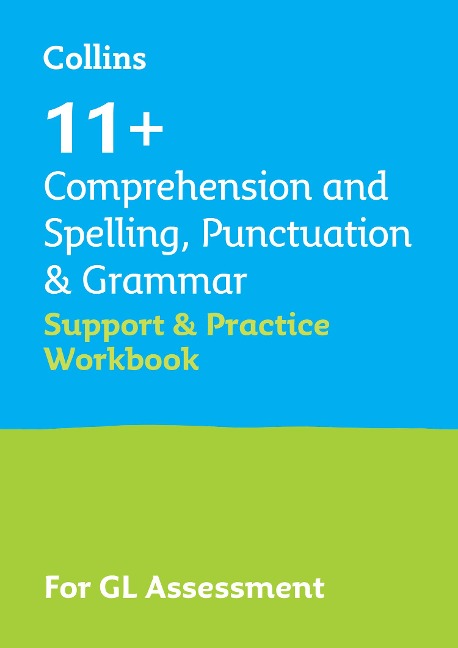 11+ Comprehension and Spelling, Punctuation & Grammar Support and Practice Workbook: For the Gl Assessment 2026 Tests
