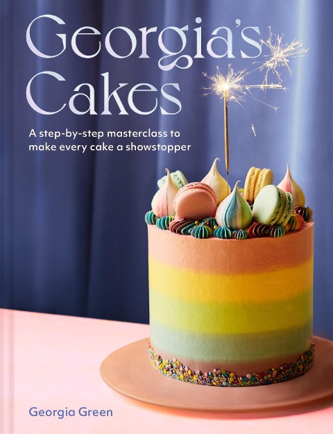 Georgias Cakes: A Step-by-Step Masterclass to Make Every Cake a Showstopper