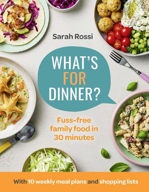 Whats For Dinner?: 30-Minute Quick and Easy Family Meals. the Sunday Times Bestseller from the Taming Twins Fuss-Free Family Food Blog
