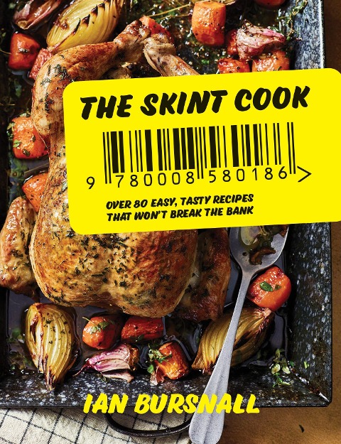 The Skint Cook: Over 80 Easy Tasty Recipes That Wont Break the Bank