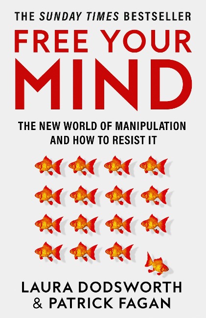 Free Your Mind: The new world of manipulation and how to resist it