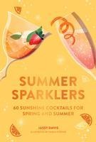 Summer Sparklers: 60 Sunshine Cocktails for Spring and Summer