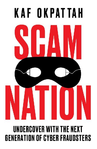 Scam Nation: Undercover with the Next Generation of Cyber Fraudsters